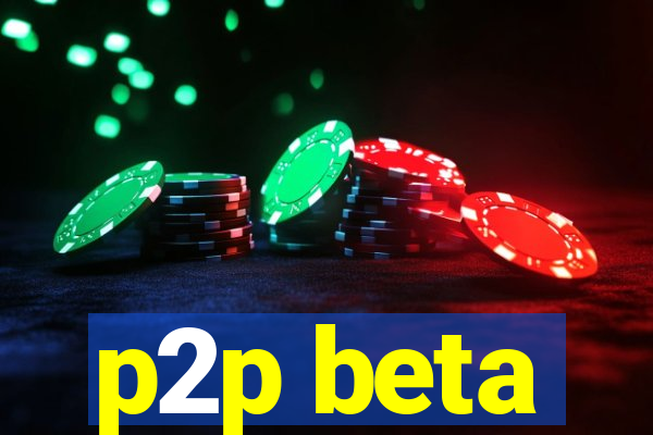 p2p beta